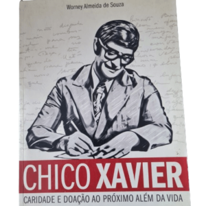 Chico Xavier: Caridade e doação ao próximo além da vida
